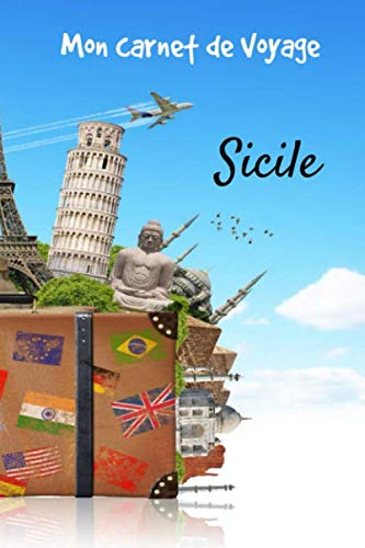 Mon Carnet de Voyage Sicile: Carnet de voyage | Préparation de votre voyage | Lieux indispensables à visiter | Checklists | Souvenirs | 6 x 9 pouces | Bullet time | Sicile |