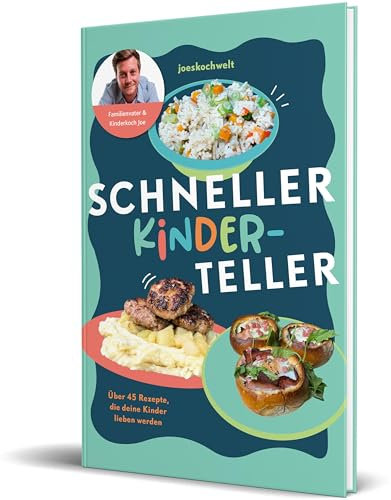 Schneller Kinderteller: Über 45 Rezepte, die deine Kinder lieben werden
