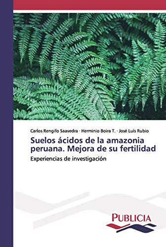 Suelos ácidos de la amazonia peruana. Mejora de su fertilidad: Experiencias de investigación