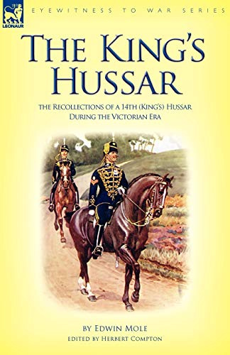 The King's Hussar: the Recollections of a 14th (King's) Hussar During the Victorian Era