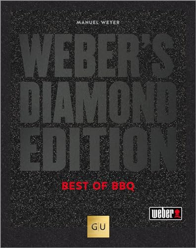 Weber's Diamond Edition: Grillen wie ein Profi – Die besten Grillrezepte für Fleisch, Fisch und Gemüse (Weber's Grillen)