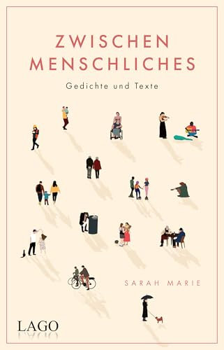 Zwischenmenschliches: Nähe und Distanz, Freundschaft und Liebe: Gefühlvolle Poesie über das Miteinander für alle Fans moderner Lyrik