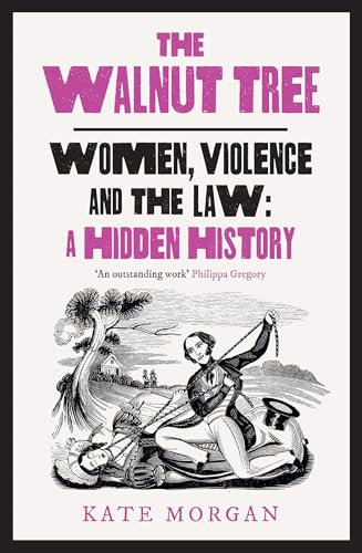 The Walnut Tree: Women, Violence and the Law – A Hidden History