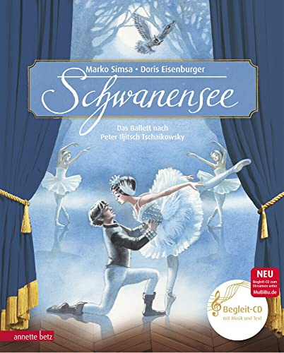 Schwanensee (Das musikalische Bilderbuch mit CD und zum Streamen): Das Ballett nach Peter Iljitsch Tschaikowsky