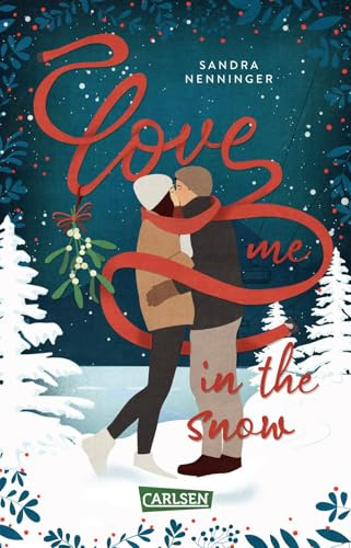 Love Me in the Snow: Skifahren, Punsch und Küsse im Schnee: Zuckersüße Weihnachts-Romcom in romantischem Bergsetting ab 12