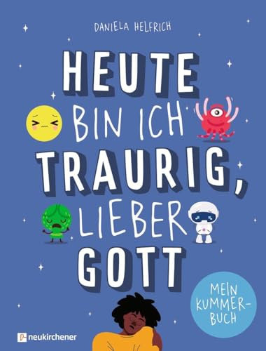Heute bin ich traurig, lieber Gott: Mein Kummerbuch
