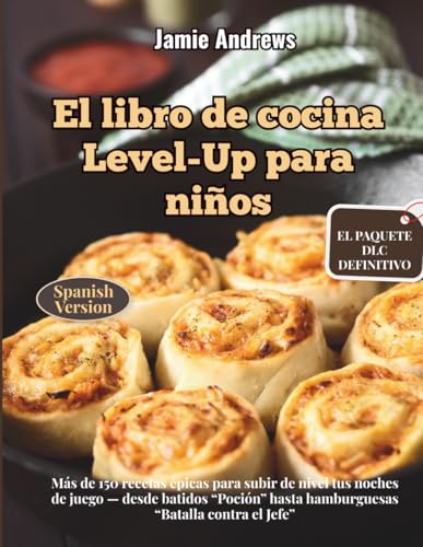 El libro de cocina Level-Up para niños: Más de 150 recetas épicas para subir de nivel tus noches de juego — desde batidos “Poción” hasta hamburguesas “Batalla contra el Jefe”
