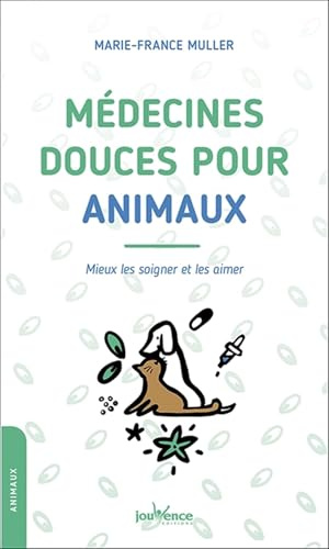 Médecines douces pour animaux: Mieux les soigner et les aimer