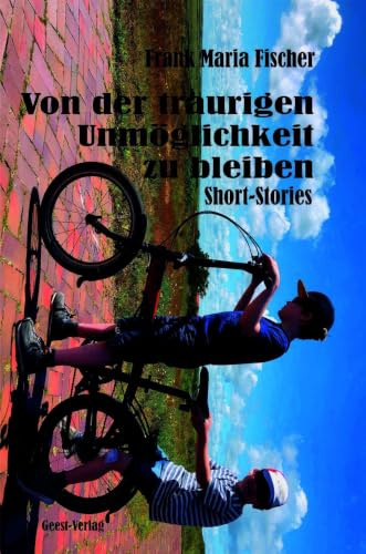 Von der traurigen Unmöglichkeit zu bleiben: Short Stories