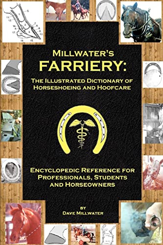 Millwater's Farriery: The Illustrated Dictionary of Horseshoeing and Hoofcare: Encyclopedic Reference for Professionals, Students, and Horseowners