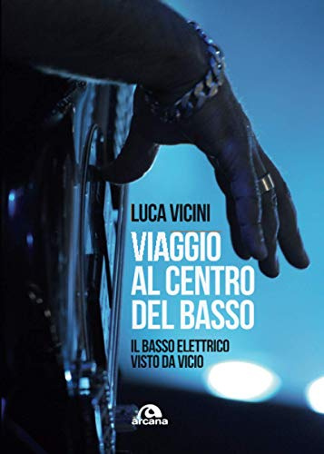 Viaggio al centro del basso: Il basso elettrico visto da Vicio