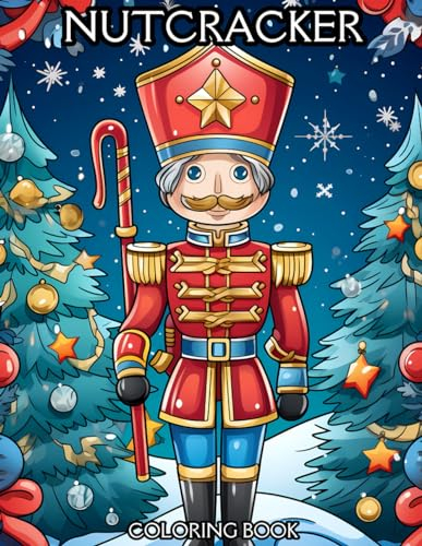 Nutcracker Coloring Book: Enchanting Christmas Designs for Kids, Teens, and Adults. The Festive Nutcracker Coloring Experience