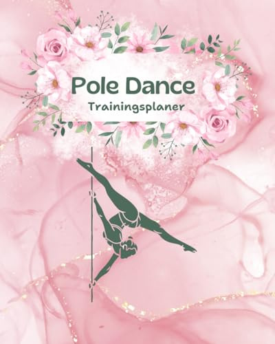 Poledance Trainingsplaner: Dein 4-Monats-Guide für Struktur, Fortschritt und Motivation: Das Trainingstagebuch für Poledancerinnen: Wochenziele, Tagesplanung, Reflexion und Choreografie-Ideen