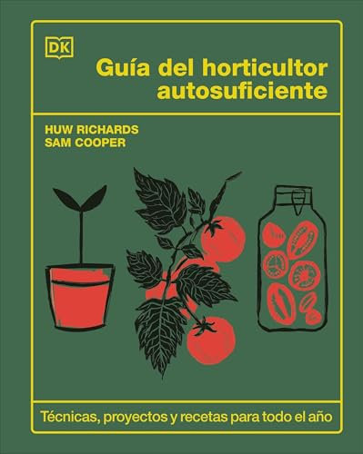 Guía del horticultor autosuficiente: Técnicas, proyectos y recetas para todo el año (Jardinería)