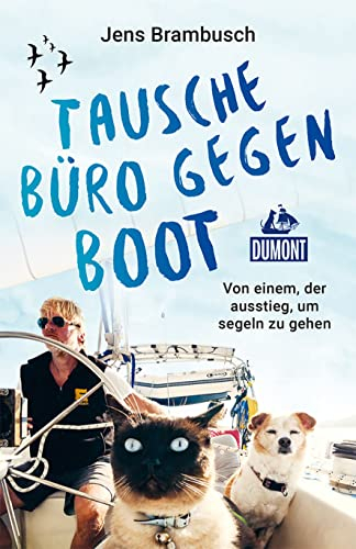 Tausche Büro gegen Boot: Von einem, der ausstieg, um segeln zu gehen (DUMONT Welt - Menschen - Reisen)