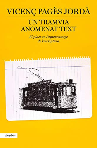 Un tramvia anomenat text: El plaer en l'aprenatatge de l'escriptura: 108 (BIBLIOTECA UNIVERSAL EMPURIES)