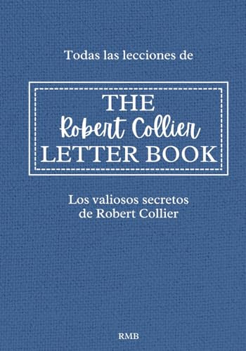 Todas las lecciones de THE ROBERT COLLIER LETTER BOOK - Los valiosos secretos de Robert Collier
