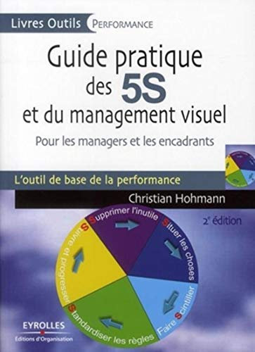 Guide pratique des 5S et du management visuel: Pour les managers et les encadrants. L'ouitl de base de la performance