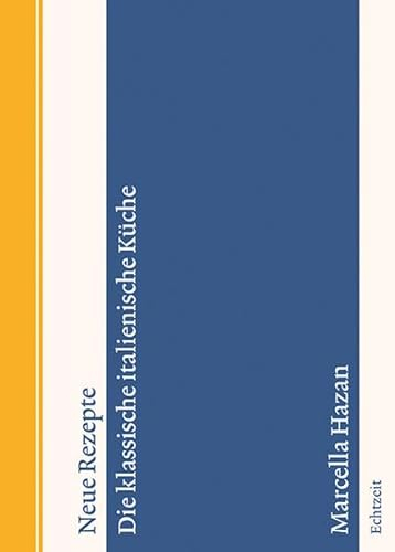 Neue Rezepte. Die klassische italienische Küche