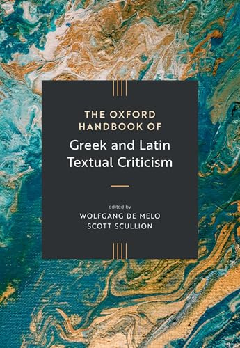 The Oxford Handbook of Greek and Latin Textual Criticism (Oxford Handbooks in Classical Studies)