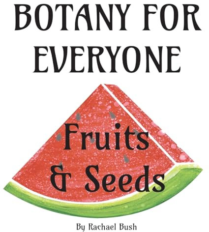 Botany for Everyone: Fruits and Seeds