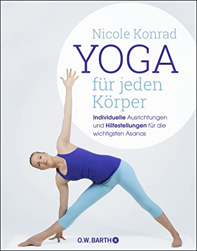 Yoga für jeden Körper: Individuelle Ausrichtungen und Hilfestellungen für die wichtigsten Asanas
