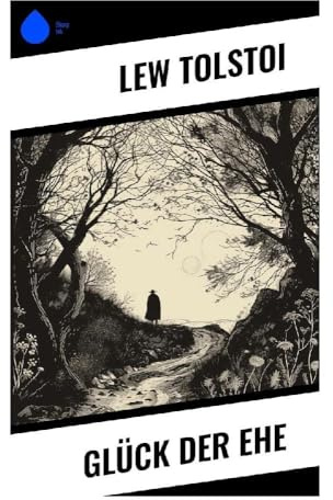 Glück der Ehe: Eine psychologische Novelle über Liebesillusion, Ernüchterung und Verantwortung im russischen Landadel des 19. Jahrhunderts