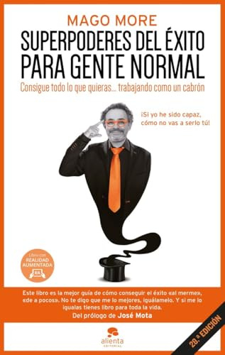 Superpoderes del éxito para gente normal: Consigue todo lo que quieras... trabajando como un cabrón (Alienta)