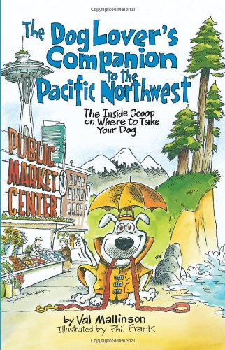 The Dog Lover's Companion to the Pacific Northwest: The Inside Scoop on Where to Take Your Dog (Dog Lover's Companion Guides)