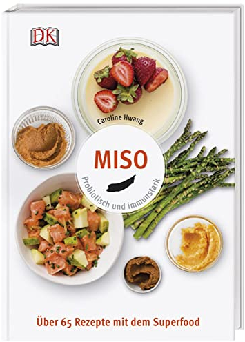 Miso: Probiotisch und immunstark. Über 65 Rezepte mit dem Superfood