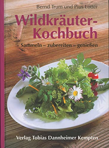 Wildkräuter-Kochbuch: Sammeln - zubereiten - geniessen