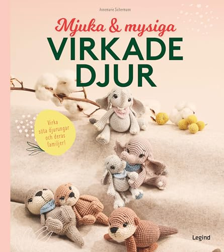 Mjuka och mysiga virkade djur : Virka söta djurungar och deras familjer