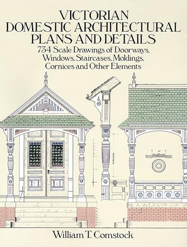 Victorian Domestic Architectural Plans and Details: v. 1 (Dover Architecture)