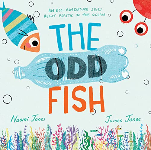 The Odd Fish: A new illustrated children’s picture book with a powerful message about plastic pollution in the ocean and looking after our environment