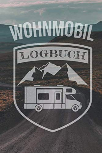 Wohnmobil Logbuch: Camping Wohnwagen Reisetagebuch - Camper Wohnmobil Reise Buch - Reisemobil Tagebuch Journal - Caravan Notizbuch
