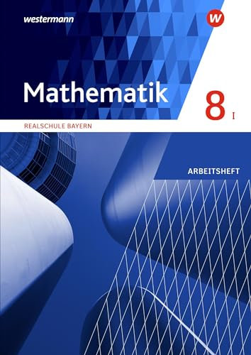 Mathematik - Ausgabe 2016 für Realschulen in Bayern: Arbeitsheft 8 WPF I mit Lösungen