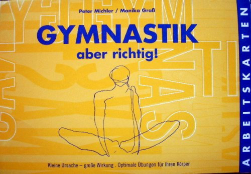 Gymnastik - aber richtig: kleine Ursache - große Wirkung. Optimale Übungen für Ihren Körper