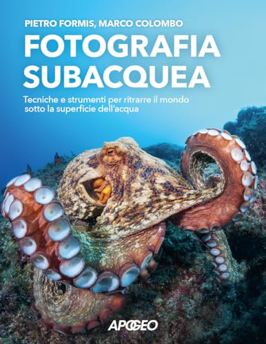 Fotografia subacquea. Tecniche e strumenti per ritrarre il mondo sotto la superficie dell'acqua