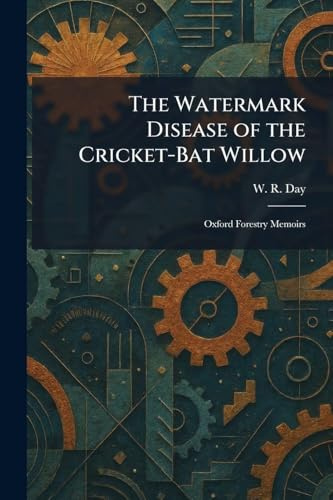 The Watermark Disease of the Cricket-Bat Willow: Oxford Forestry Memoirs