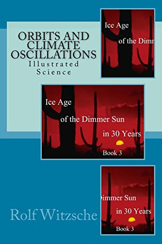 Orbits and Climate Oscillations: Illustrated Science: Volume 3 (Ice Age of the Dimmer Sun in 30 Years)