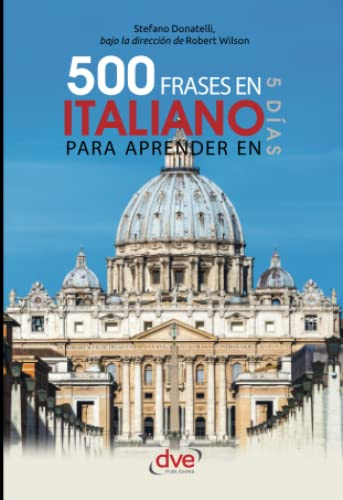 500 frases en italiano para aprender en 5 días: El vocabulario imprescindible para viajar y comunicarse en Italia