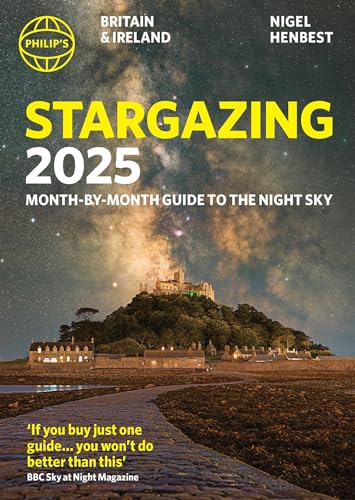 Philip's Stargazing 2025 Month-by-Month Guide to the Night Sky Britain & Ireland: Month-by-Month Guide to the Night Sky Britain & Ireland