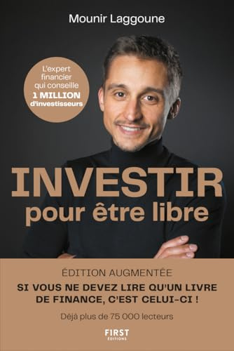 Investir pour être libre, édition augmentée : 10 étapes pour atteindre l'indépendance financière : placements, Bourse, immobilier, entrepreneuriat