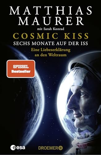 Cosmic Kiss: Sechs Monate auf der ISS – Eine Liebeserklärung an den Weltraum | Der SPIEGEL-Bestseller - Die Autobiografie des deutschen Astronauten