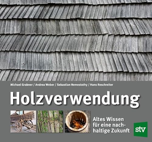 Holzverwendung: Altes Wissen für eine nachhaltige Zukunft