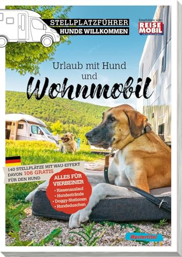 Stellplatzführer Hunde Willkommen: Urlaub mit Hund und Wohnmobil (Stellplatzführer, Erlebnis mit dem Wohnmobil: von der Fachzeitschrift Reisemobil International)