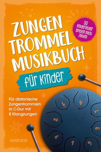 Zungentrommel Musikbuch für Kinder | 50 Kinderlieder - Spielen nach Zahlen | Für diatonische Zungentrommeln in C-Dur mit 8 Klangzungen | Ohne Noten
