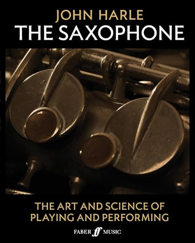 John Harle: The Saxophone: The Art and Science of Playing and Performing (Faber Edition)