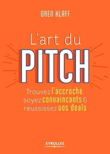 L'art du pitch (VERSION NOUVEAUX HORIZONS G0097763): Trouvez l'accroche, soyez convaincants et réussissez vos deals
