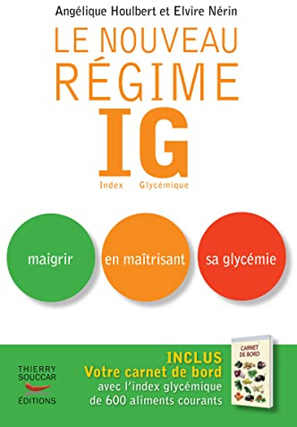 Le nouveau Régime IG : Index Glycémique. Maigrir en maîtrisant sa glycémie